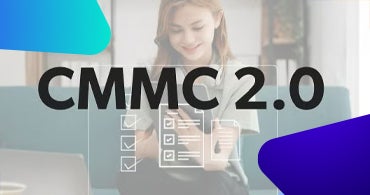 CMMC Requirements for 2025: How to Stay CMMC 2.0 Compliant & Prove Maturity at Any Level